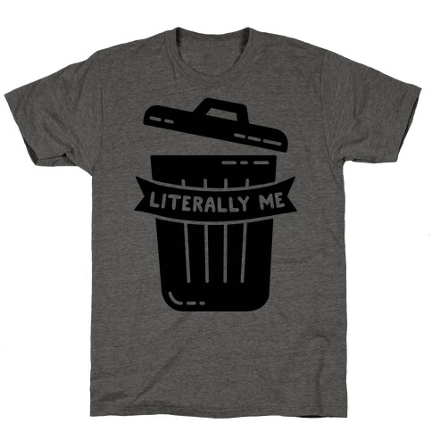 Literally Me (Trash) T-Shirt