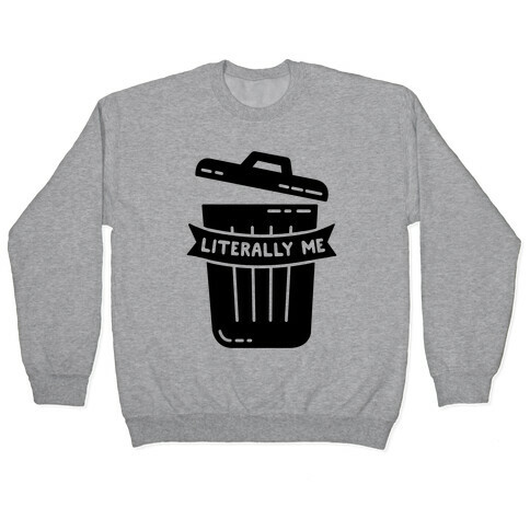Literally Me (Trash) Pullover