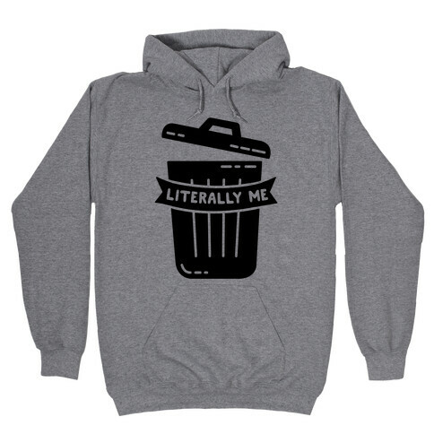 Literally Me (Trash) Hooded Sweatshirt