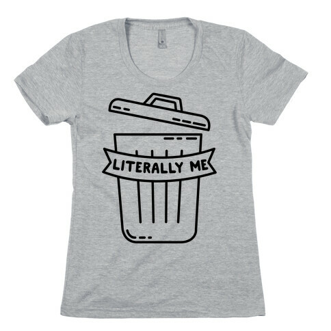 Literally Me (Trash) Womens T-Shirt