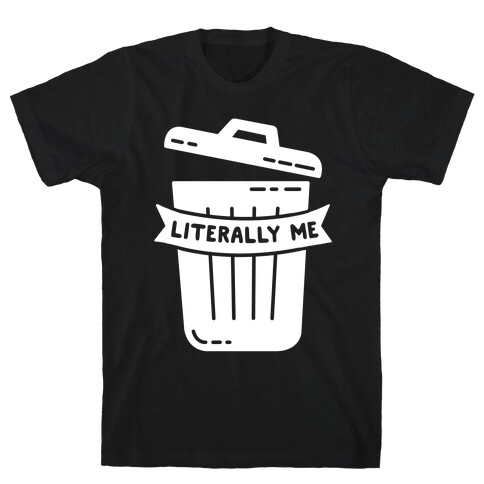 Literally Me (Trash) T-Shirt