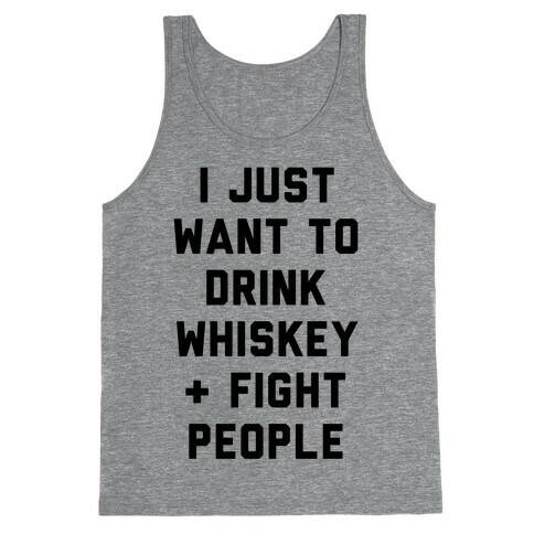 I Just Want To Drink Whiskey & Fight People Tank Top