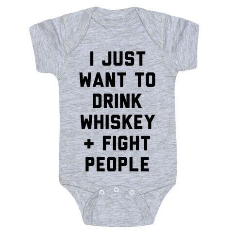 I Just Want To Drink Whiskey & Fight People Baby One-Piece