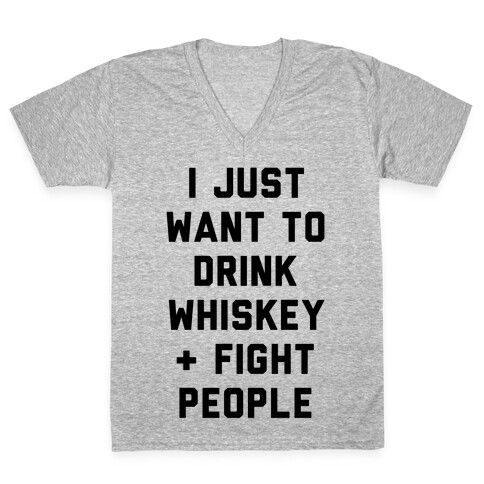 I Just Want To Drink Whiskey & Fight People V-Neck Tee Shirt