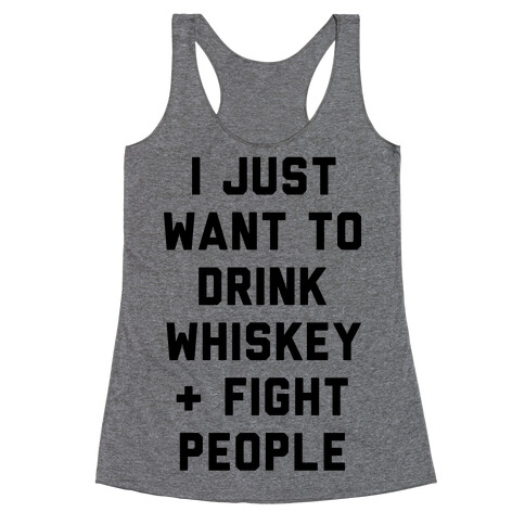 I Just Want To Drink Whiskey & Fight People Racerback Tank Top