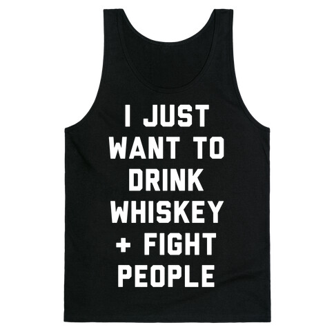 I Just Want To Drink Whiskey & Fight People Tank Top