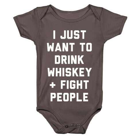 I Just Want To Drink Whiskey & Fight People Baby One-Piece