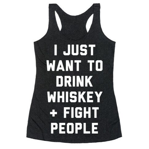 I Just Want To Drink Whiskey & Fight People Racerback Tank Top