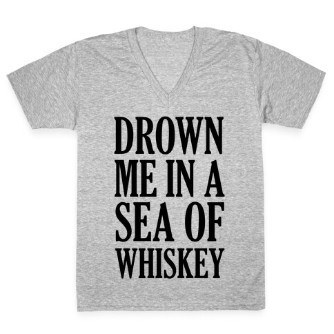 Drown Me In A Sea Of Whiskey V-Neck Tee Shirt