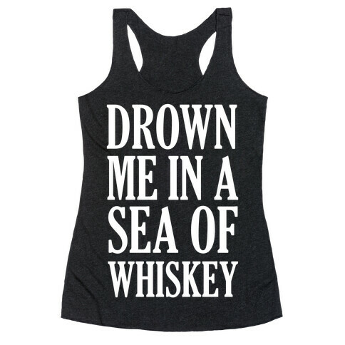 Drown Me In A Sea Of Whiskey Racerback Tank Top