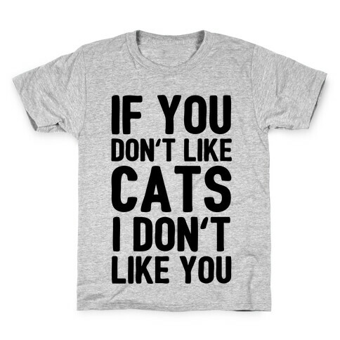 If You Don't Like Cats I Don't Like You Kids T-Shirt