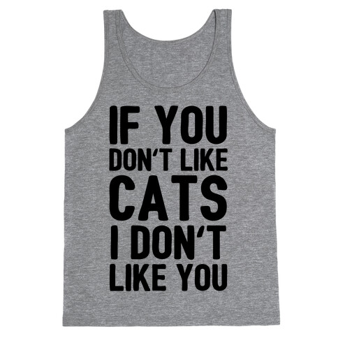 If You Don't Like Cats I Don't Like You Tank Top