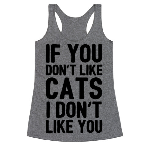 If You Don't Like Cats I Don't Like You Racerback Tank Top