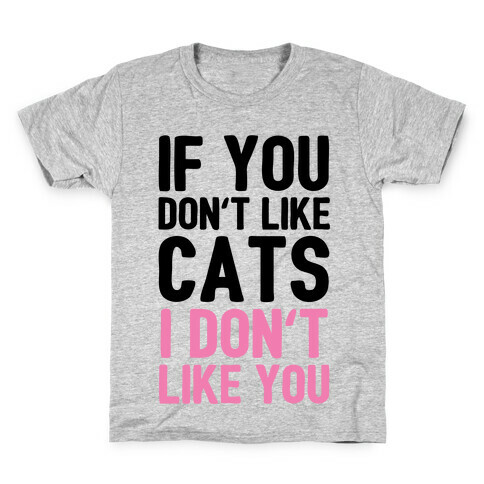 If You Don't Like Cats I Don't Like You Kids T-Shirt