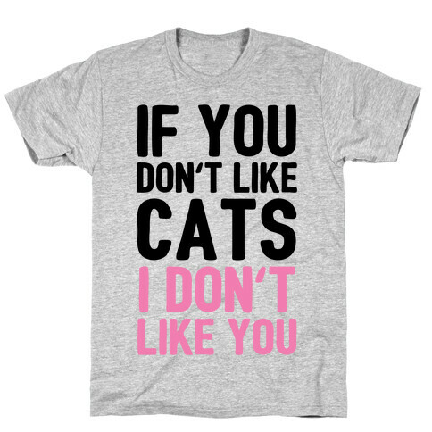 If You Don't Like Cats I Don't Like You T-Shirt