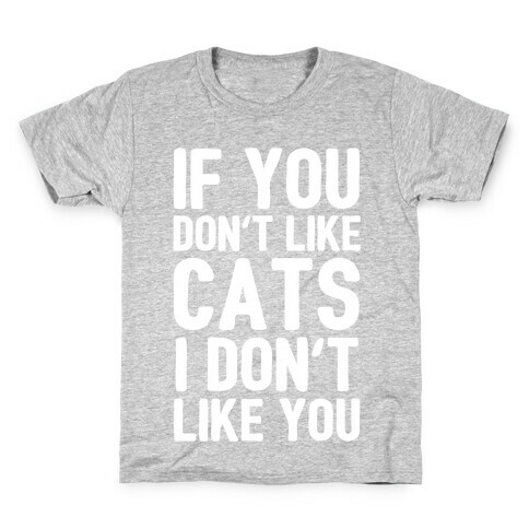 If You Don't Like Cats I Don't Like You Kids T-Shirt