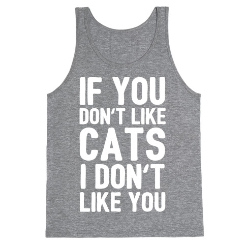 If You Don't Like Cats I Don't Like You Tank Top