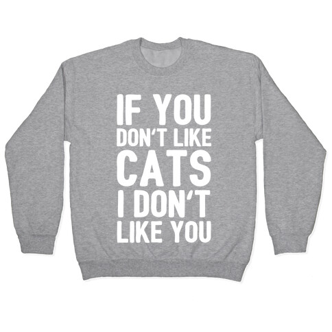 If You Don't Like Cats I Don't Like You Pullover