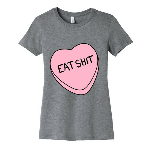 Eat Sh*t Valentine Heart Womens T-Shirt