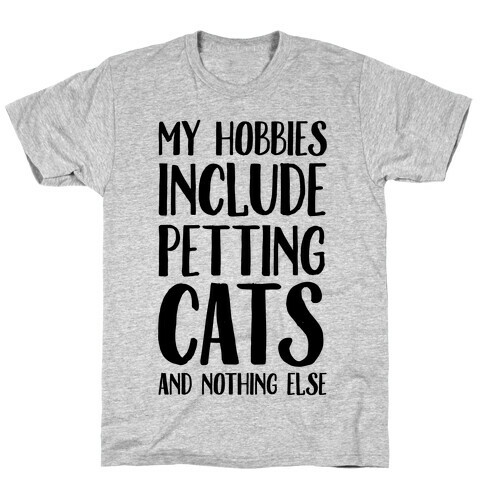 My Hobbies Include Petting Cats And Nothing Else T-Shirt