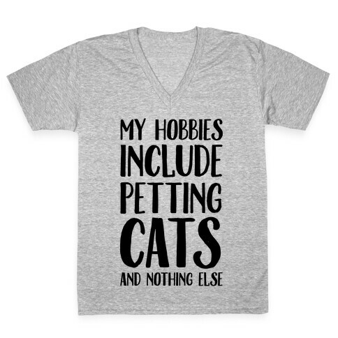 My Hobbies Include Petting Cats And Nothing Else V-Neck Tee Shirt