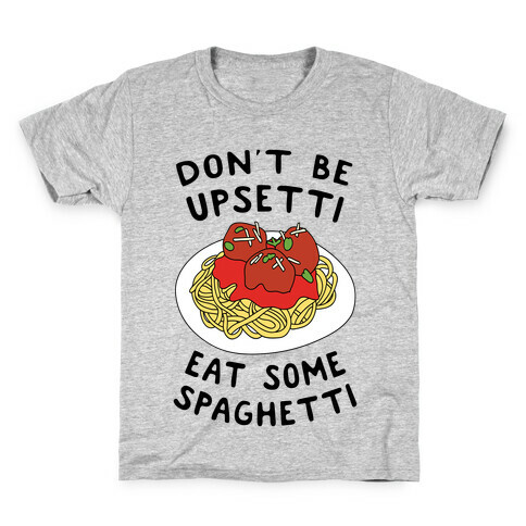 Don't Be Upsetti Eat Some Spaghetti Kids T-Shirt