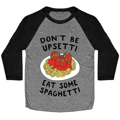 Don't Be Upsetti Eat Some Spaghetti Baseball Tee