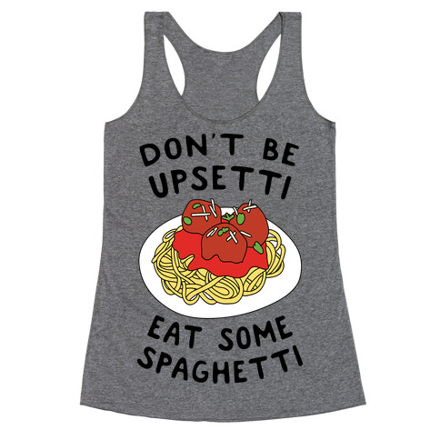 Don't Be Upsetti Eat Some Spaghetti Racerback Tank Top