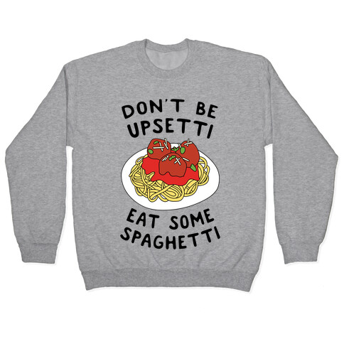 Don't Be Upsetti Eat Some Spaghetti Pullover