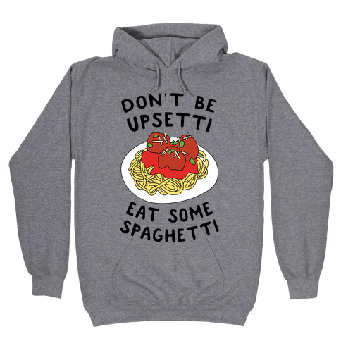 Don't Be Upsetti Eat Some Spaghetti Hooded Sweatshirt