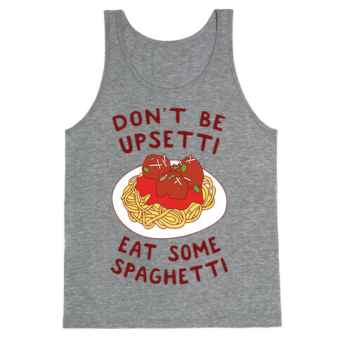Don't Be Upsetti Eat Some Spaghetti Tank Top