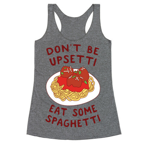 Don't Be Upsetti Eat Some Spaghetti Racerback Tank Top