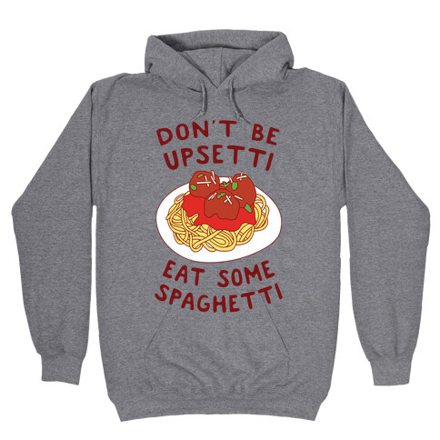 Don't Be Upsetti Eat Some Spaghetti Hooded Sweatshirt