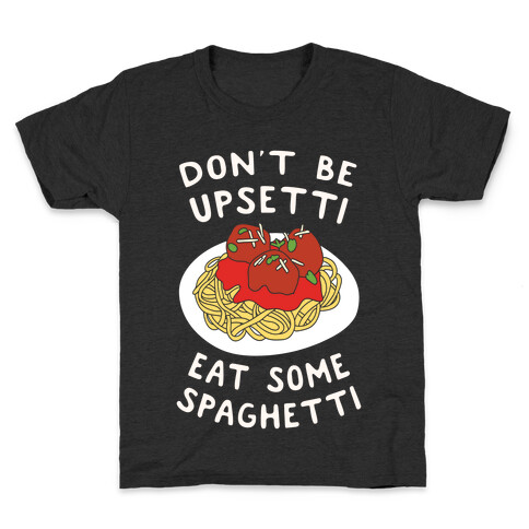 Don't Be Upsetti Eat Some Spaghetti Kids T-Shirt