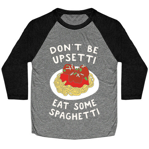 Don't Be Upsetti Eat Some Spaghetti Baseball Tee