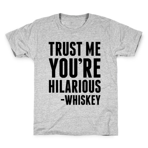 Trust Me You're Hilarious -Whiskey Kids T-Shirt