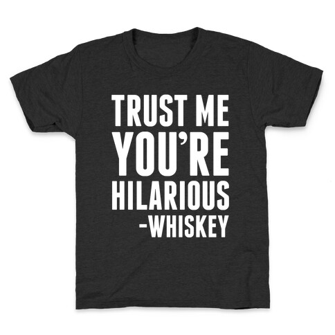 Trust Me You're Hilarious -Whiskey Kids T-Shirt