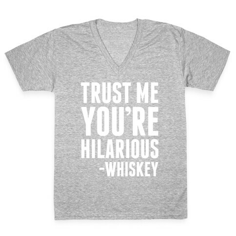 Trust Me You're Hilarious -Whiskey V-Neck Tee Shirt