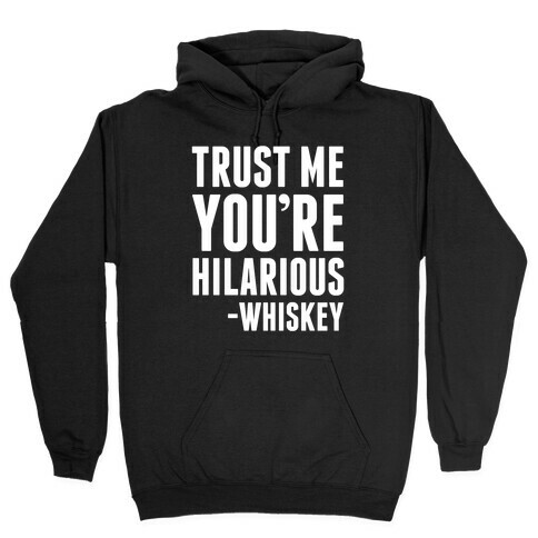 Trust Me You're Hilarious -Whiskey Hooded Sweatshirt