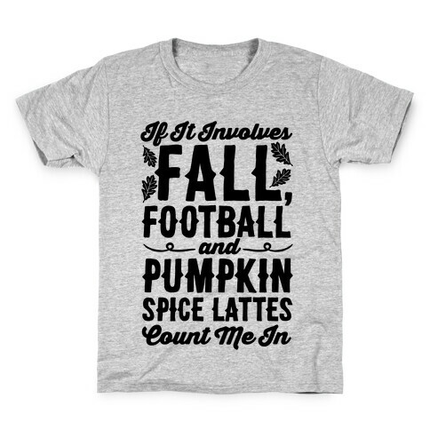 If It Involves Fall Football and Pumpkin Spice Lattes Count Me In Kids T-Shirt