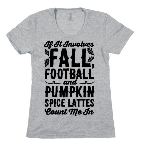 If It Involves Fall Football and Pumpkin Spice Lattes Count Me In Womens T-Shirt