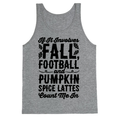 If It Involves Fall Football and Pumpkin Spice Lattes Count Me In Tank Top