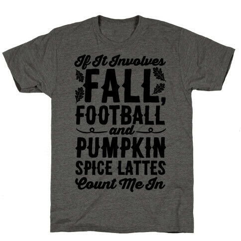 If It Involves Fall Football and Pumpkin Spice Lattes Count Me In T-Shirt
