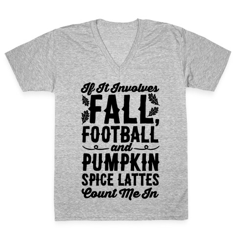 If It Involves Fall Football and Pumpkin Spice Lattes Count Me In V-Neck Tee Shirt