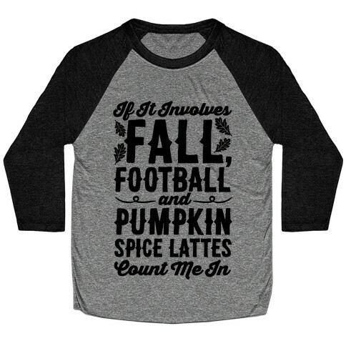 If It Involves Fall Football and Pumpkin Spice Lattes Count Me In Baseball Tee