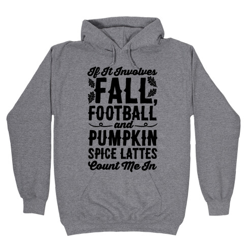 If It Involves Fall Football and Pumpkin Spice Lattes Count Me In Hooded Sweatshirt