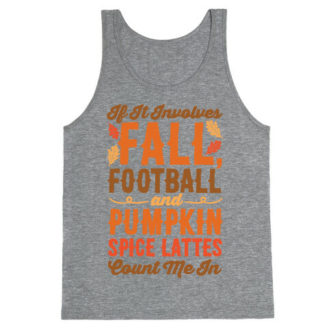 If It Involves Fall Football and Pumpkin Spice Lattes Count Me In Tank Top