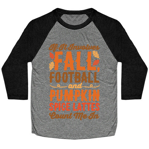 If It Involves Fall Football and Pumpkin Spice Lattes Count Me In Baseball Tee