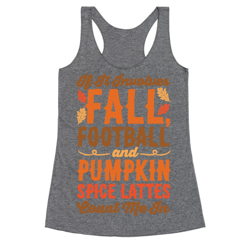 If It Involves Fall Football and Pumpkin Spice Lattes Count Me In Racerback Tank Top