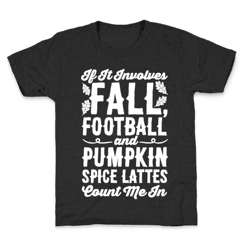 If It Involves Fall Football and Pumpkin Spice Lattes Count Me In Kids T-Shirt